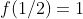 f(1/2)=1