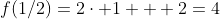 f(1/2)=2\cdot 1 + 2=4
