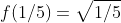f(1/5)=\sqrt{1/5}
