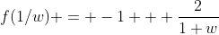 f(1/w) = -1 + \frac{2}{1+w}