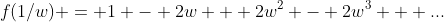 f(1/w) = 1 - 2w + 2w^2 - 2w^3 + ...
