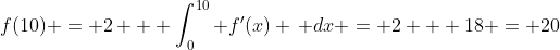 f(10) = 2 + \int_0^{10} f'(x) \, dx = 2 + 18 = 20