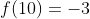 f(10)=-3