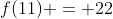f(11) = 22