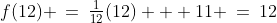 \text{At }B\!:\;f(12) \:=\:\tfrac{1}{12}(12) + 11 \:=\:12