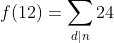 f(12)=\sum_{d|n}24