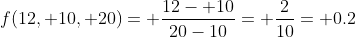 f(12, 10, 20)= \frac{12- 10}{20-10}= \frac{2}{10}= 0.2