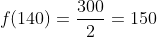 f(140)=\frac{300}{2}=150