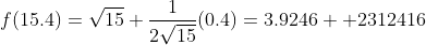 f(15.4)=\sqrt{15}+\frac{1}{2\sqrt{15}}(0.4)=3.9246  2312416