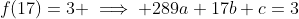 f(17)=3 \implies 289a+17b+c=3