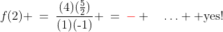 (1,3)\!:\;\;f(2) \:=\:\frac{(4)(\frac{5}{2})}{(1)(\text{-}1)} \:=\:{\color{red}-} \quad\hdots \text{ yes!}