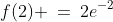 f(2) \:=\:2e^{-2}
