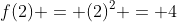 f(2) = (2)^2 = 4