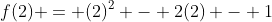 f(2) = (2)^2 - 2(2) - 1
