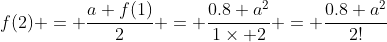 f(2) = \frac{a f(1)}{2} = \frac{0.8 a^2}{1\times 2} = \frac{0.8 a^2}{2!}