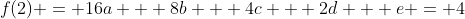 f(2) = 16a + 8b + 4c + 2d + e = 4