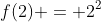 f(2) = 2^2