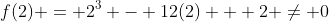 f(2) = 2^3 - 12(2) + 2 \neq 0