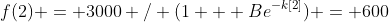 f(2) = 3000 / (1 + Be^{-k[2]}) = 600