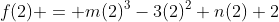 f(2) = m(2)^3-3(2)^2+n(2)+2