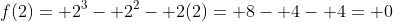 f(2)= 2^3- 2^2- 2(2)= 8- 4- 4= 0
