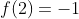 f(2)=-1~\&~f'(2)=0