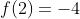 f(2)=-4