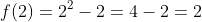 f(2)=2^2-2=4-2=2