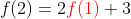 f(2)=2{\color{red}f(1)}+3