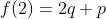 f(2)=2q+p