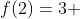 f(2)=3 