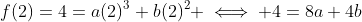f(2)=4=a(2)^3+b(2)^2 \iff 4=8a+4b