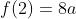 f(2)=8a