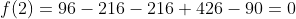 f(2)=96-216-216+426-90=0