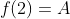 f(2)=A