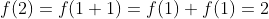 f(2)=f(1+1)=f(1)+f(1)=2