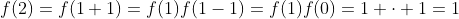 f(2)=f(1+1)=f(1)f(1-1)=f(1)f(0)=1 \cdot 1=1