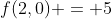 f(2,0) = 5