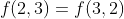 f(2,3)=f(3,2)