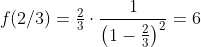 f(2/3)=\tfrac{2}{3}\cdot\frac{1}{\left(1-\frac{2}{3}\right)^2}=6