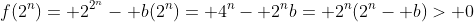 f(2^n)= 2^{2^n}- b(2^n)= 4^n- 2^nb= 2^n(2^n- b)> 0