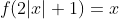 f(2|x|+1)=x