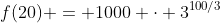f(20) = 1000 \cdot 3^{100/3}