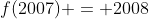 f(2007) = 2008
