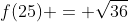 f(25) = \sqrt{36}