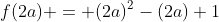 f(2a) = (2a)^2-(2a)+1