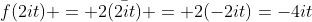 f(2it) = 2\bar{(2it)} = 2(-2it)=-4it