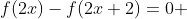 f(2x)-f(2x+2)=0 