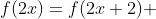 f(2x)=f(2x+2) 