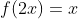 f(2x)=x